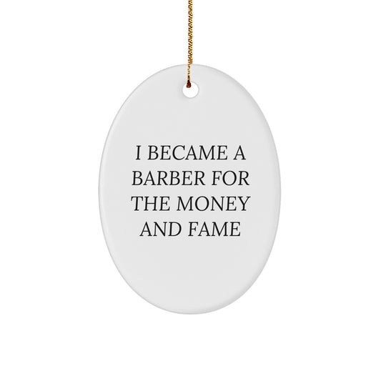Funny Barber Gifts for Men from Friends and Family - Oval Ornament, I Became A Barber For The Money And Fame - Image 1