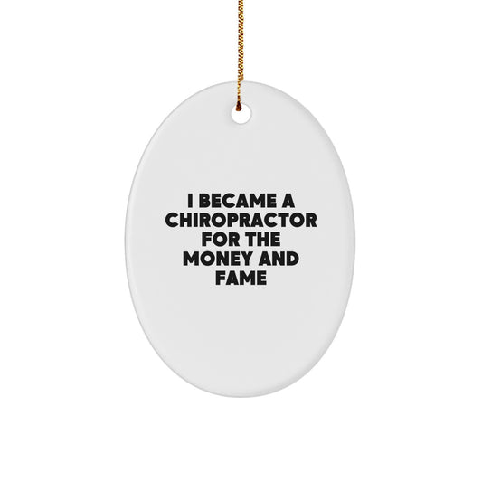 Funny Chiropractor Gifts for Men, Oval Ornament with I Became A Chiropractor For The Money And Fame Quote, Perfect Christmas Unique Gifts from Friends and Family - Image 1