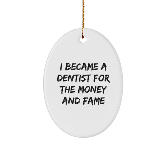 I Became A Dentist For The Money And Fame, Funny Quote Oval Ornament, Dentist Gifts for Men or Women, Christmas Unique Gifts from Friends or Family - Image 1