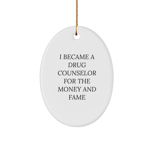 Funny Drug Counselor Gifts from Men, Women, or Coworkers for Christmas Unique Gifts - I Became A Drug Counselor For The Money And Fame Oval Ornament - Image 1