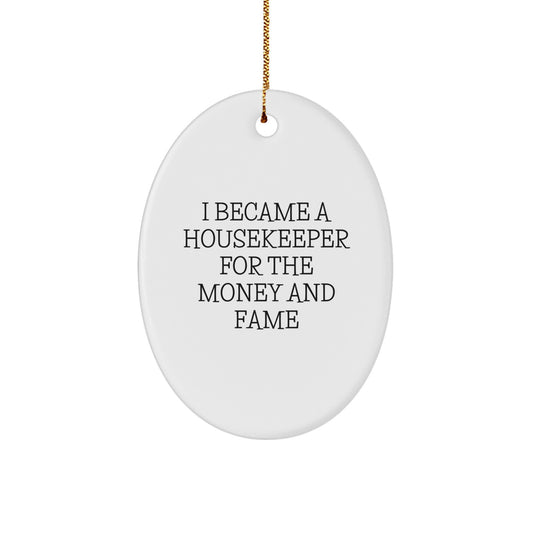Gifts from Friends and Family for Housekeeper Enthusiast Oval Ornament, Funny Quote I Became A Housekeeper For The Money And Fame - Christmas Unique Gifts - Image 1