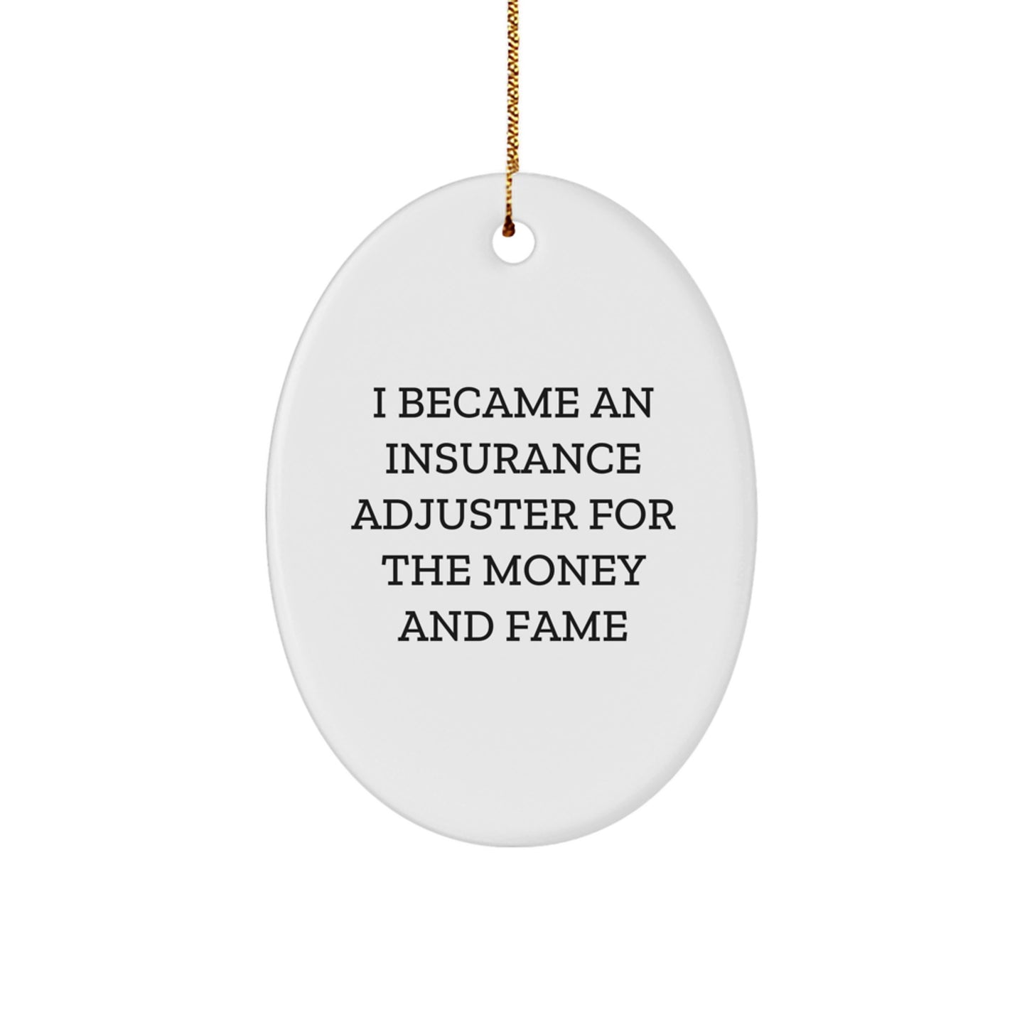 Funny Insurance Adjuster Gifts from Friends and Family - Oval Ornament for Insurance Adjuster, Christmas Unique Gifts, Inspirational Quote 'I Became An Insurance Adjuster For The Money And Fame' - Image 1