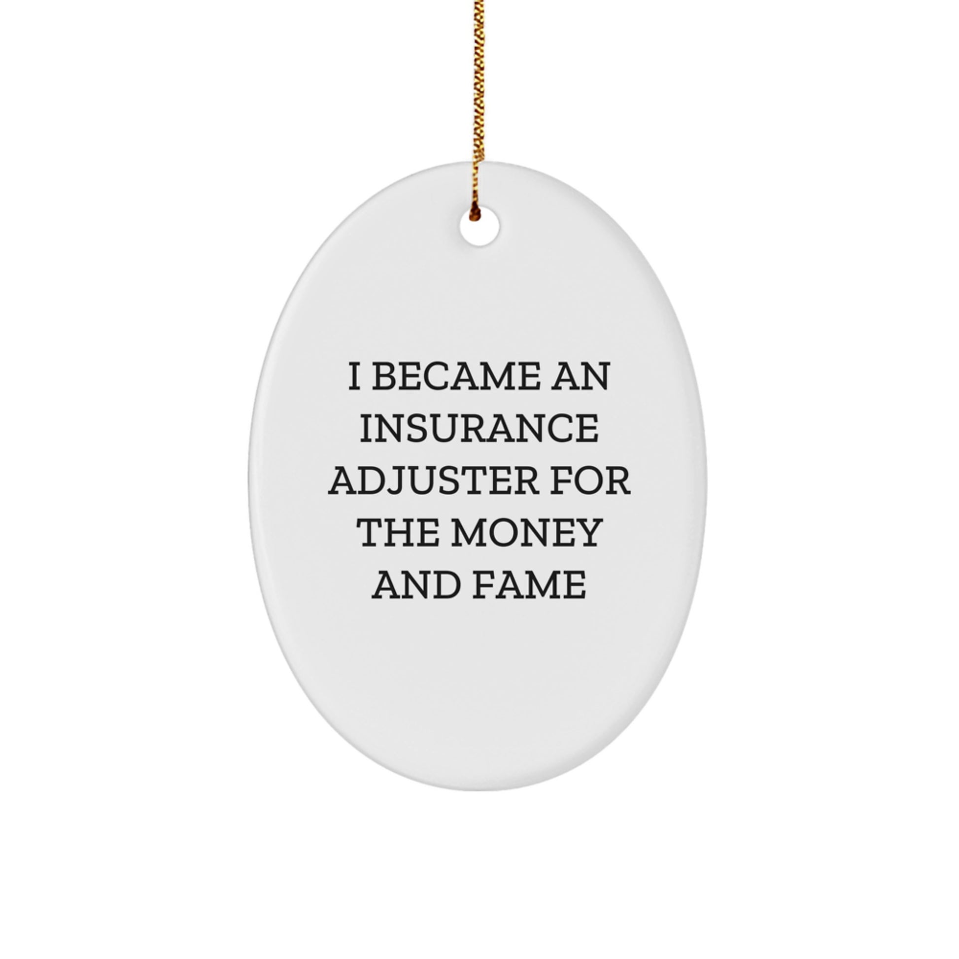Funny Insurance Adjuster Gifts from Friends and Family - Oval Ornament for Insurance Adjuster, Christmas Unique Gifts, Inspirational Quote 'I Became An Insurance Adjuster For The Money And Fame' - Image 1