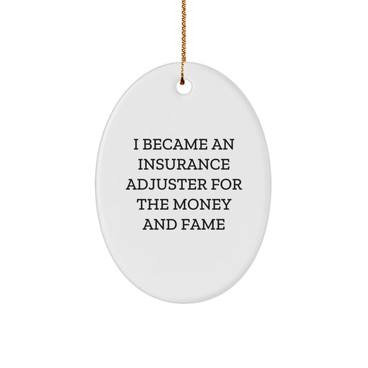 Funny Insurance Adjuster Gifts from Friends and Family - Oval Ornament for Insurance Adjuster, Christmas Unique Gifts, Inspirational Quote 'I Became An Insurance Adjuster For The Money And Fame' - Image 1