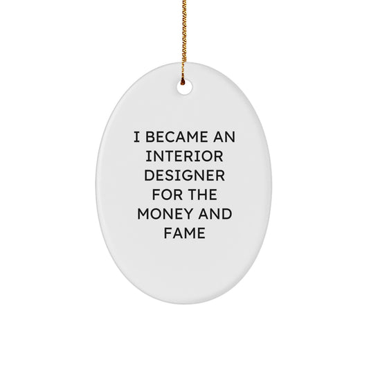 Funny Interior Designer Gifts for Friends - Oval Ornament with I Became An Interior Designer For The Money And Fame Quote, Christmas Unique Gifts from Friends to Interior Designer - Image 1