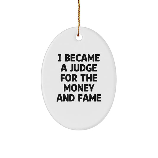 'I Became A Judge For The Money And Fame' Funny Judge Oval Ornament Gifts from Men to Friends for Judge, Oval Shaped Christmas Unique Gifts - Image 1