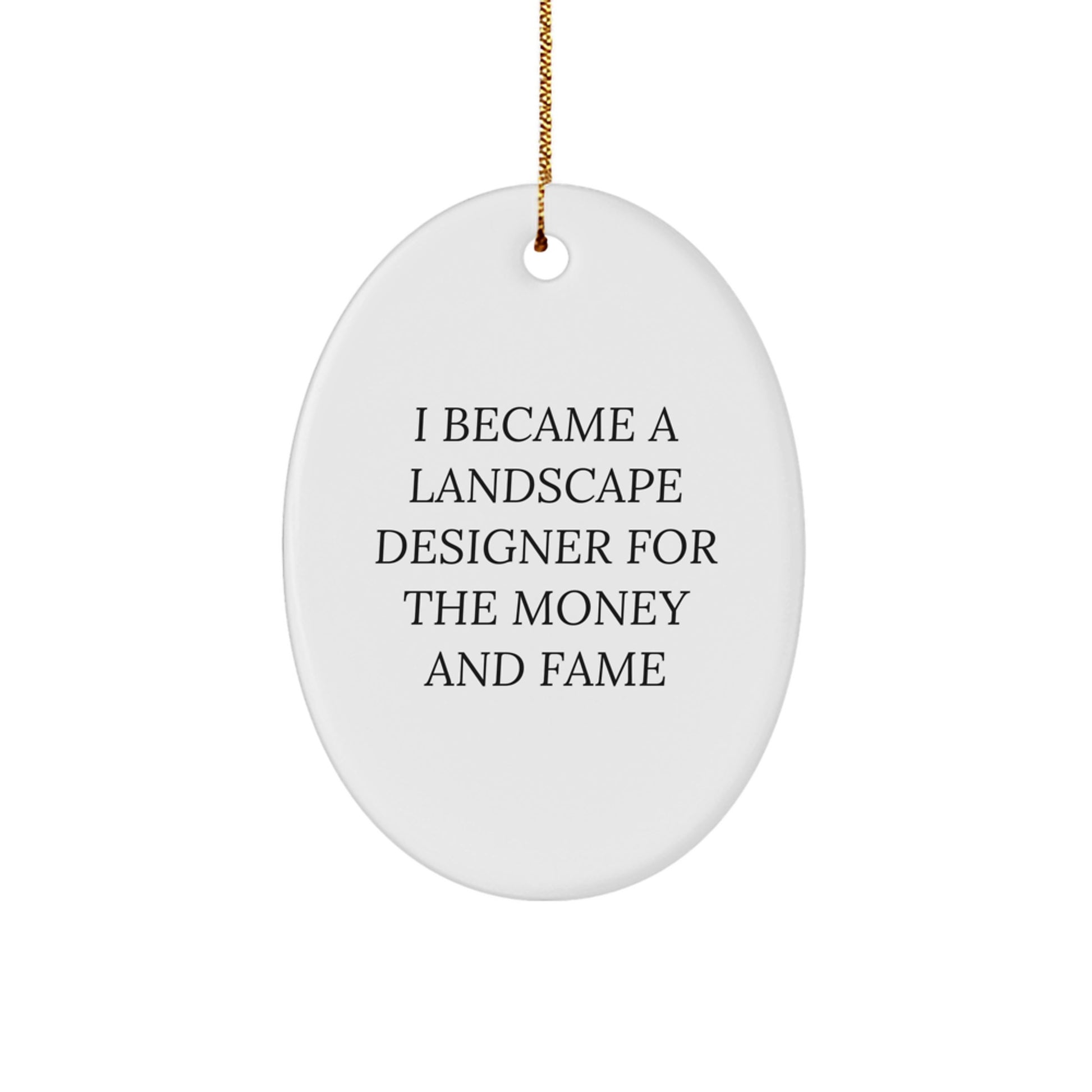 Funny Landscape Designer Christmas Unique Gifts for Women from Family - Oval Ornament - I Became A Landscape Designer For The Money And Fame - Image 1