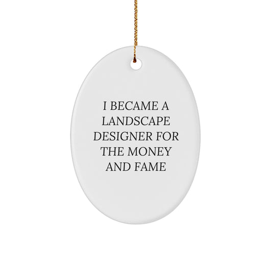 Funny Landscape Designer Christmas Unique Gifts for Women from Family - Oval Ornament - I Became A Landscape Designer For The Money And Fame - Image 1