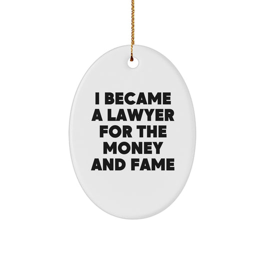 Funny Lawyer Gifts from Friends for Lawyer Men Oval Ornament I Became A Lawyer For The Money And Fame Christmas Unique - Image 1