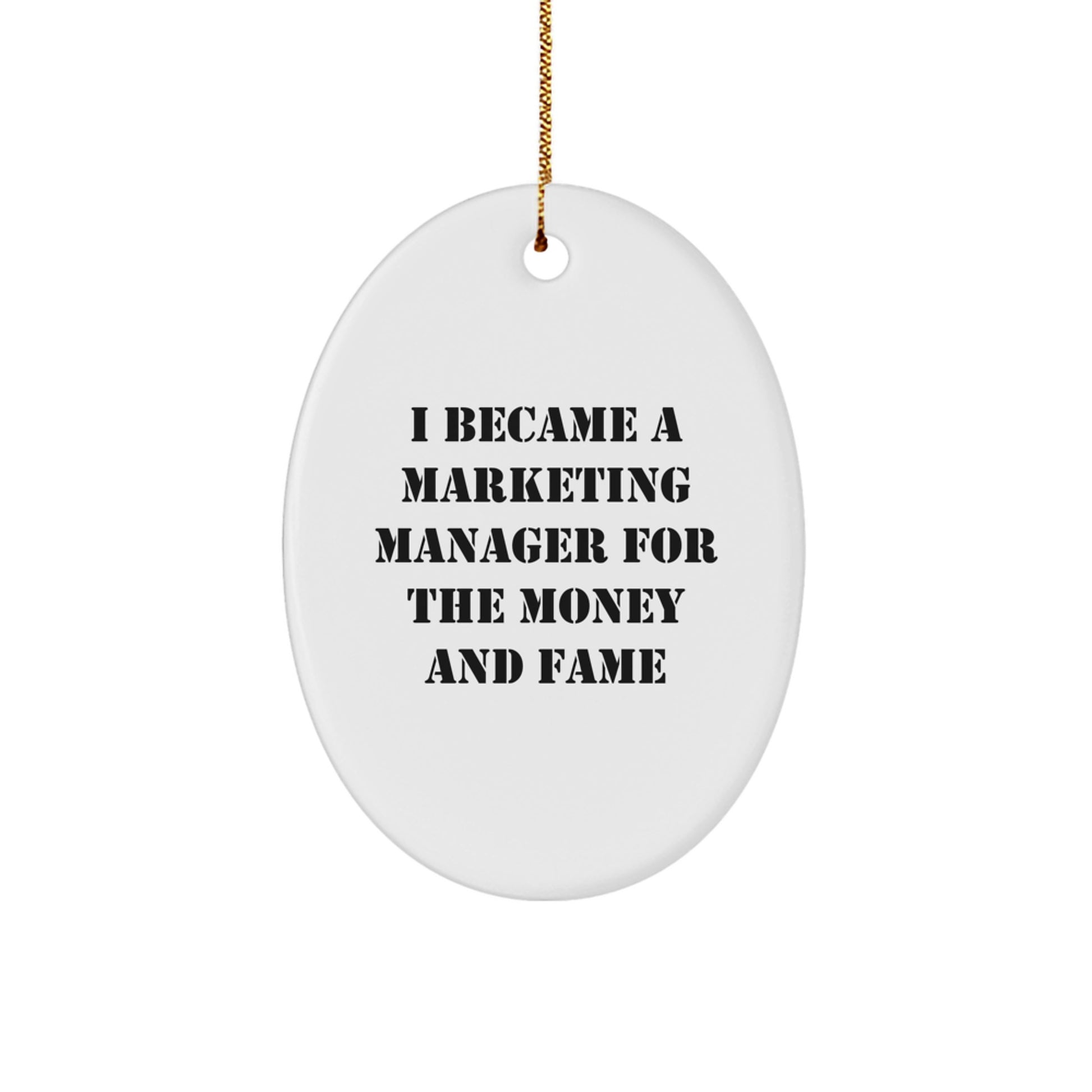 Funny Marketing Manager Gifts for Men, Oval Ornament I Became A Marketing Manager For The Money And Fame, Christmas Unique Gifts from Friends - Image 1