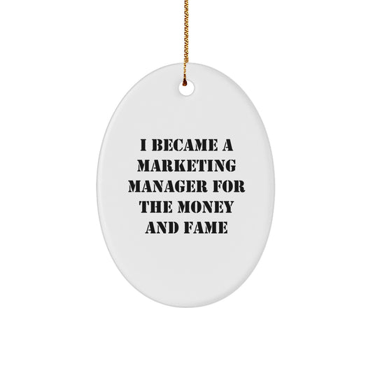 Funny Marketing Manager Gifts for Men, Oval Ornament I Became A Marketing Manager For The Money And Fame, Christmas Unique Gifts from Friends - Image 1
