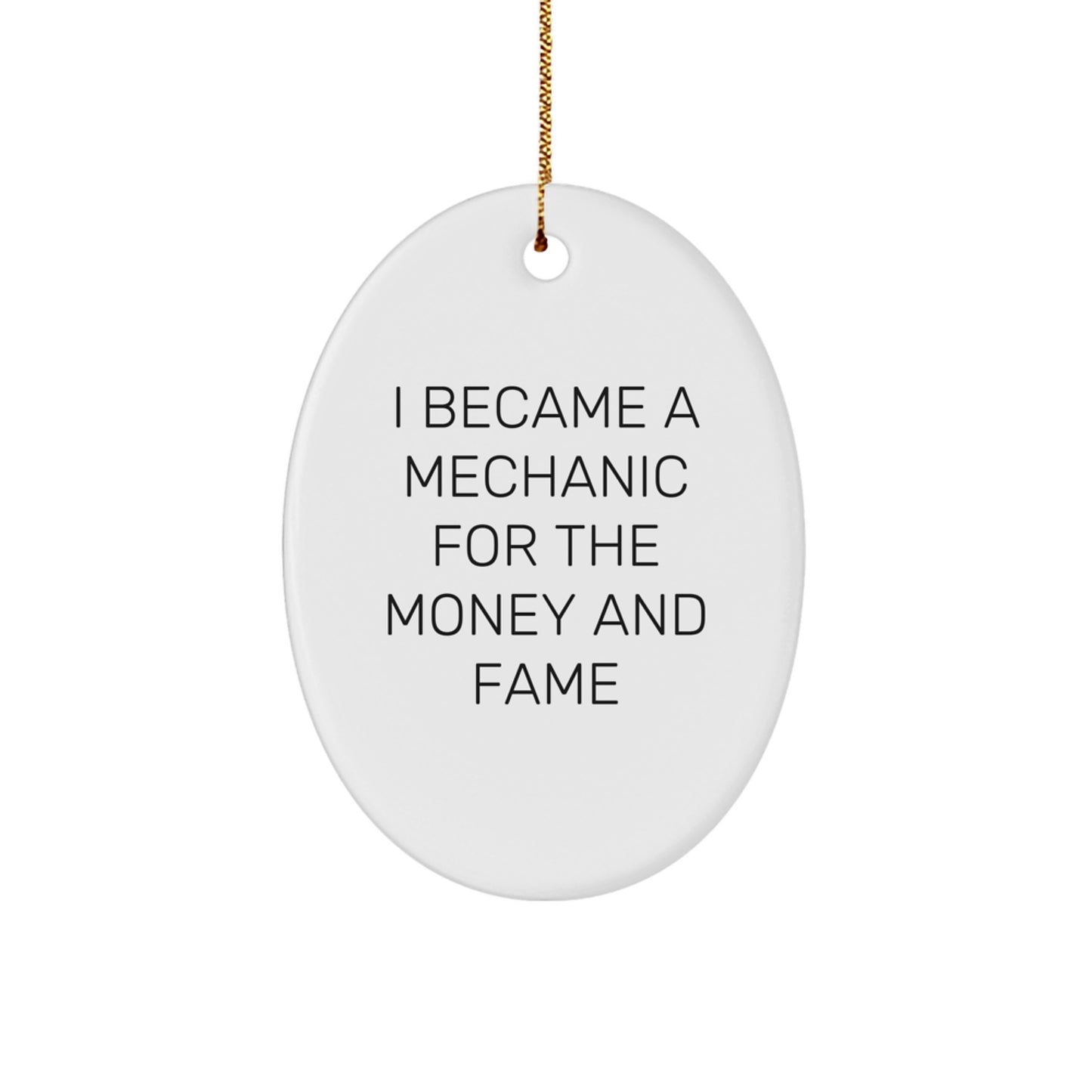 Funny Mechanic Gifts from Friends for Mechanic Men Oval Ornament - 'I Became A Mechanic For The Money And Fame' Quote Christmas Unique Decorations - Image 1