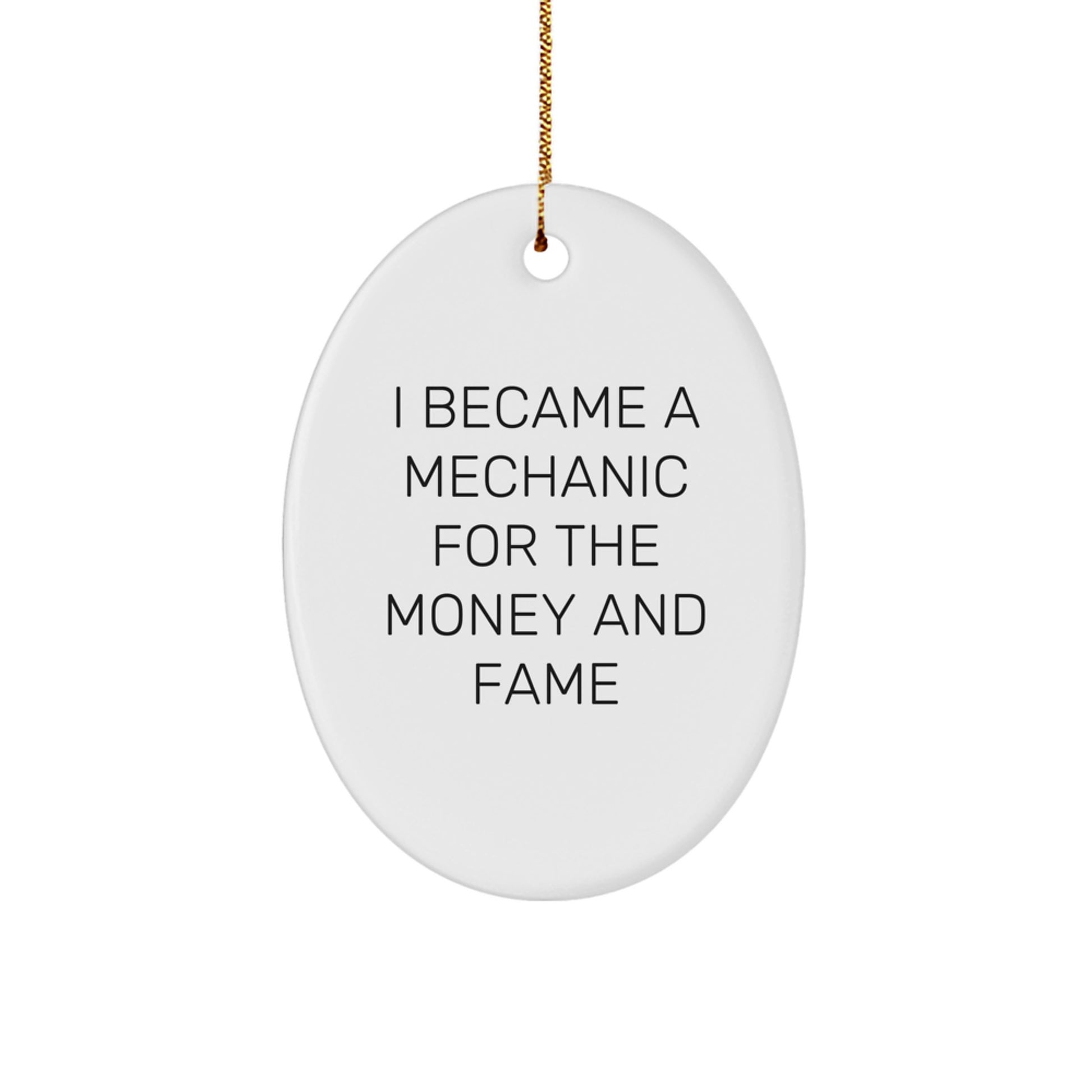 Funny Mechanic Gifts from Friends for Mechanic Men Oval Ornament - 'I Became A Mechanic For The Money And Fame' Quote Christmas Unique Decorations - Image 1