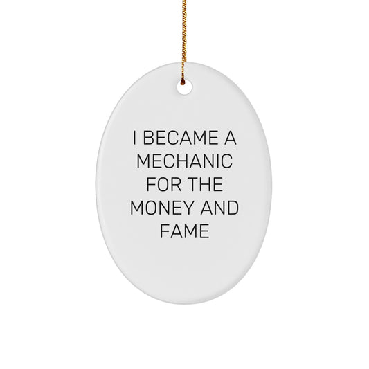 Funny Mechanic Gifts from Friends for Mechanic Men Oval Ornament - 'I Became A Mechanic For The Money And Fame' Quote Christmas Unique Decorations - Image 1