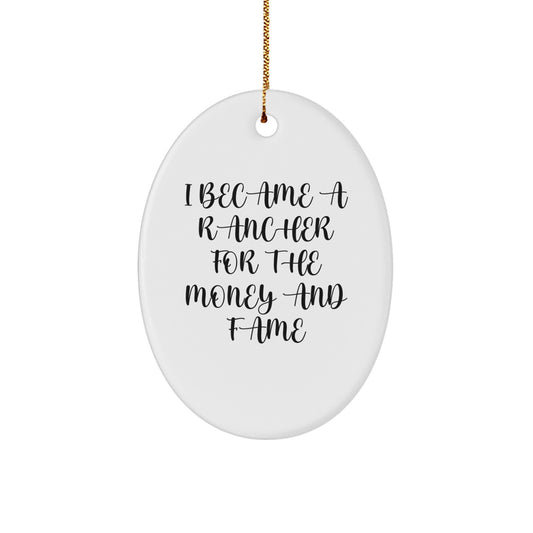 Funny Rancher Gifts from Friends to Family - Oval Ornament I Became A Rancher For The Money And Fame - Image 1