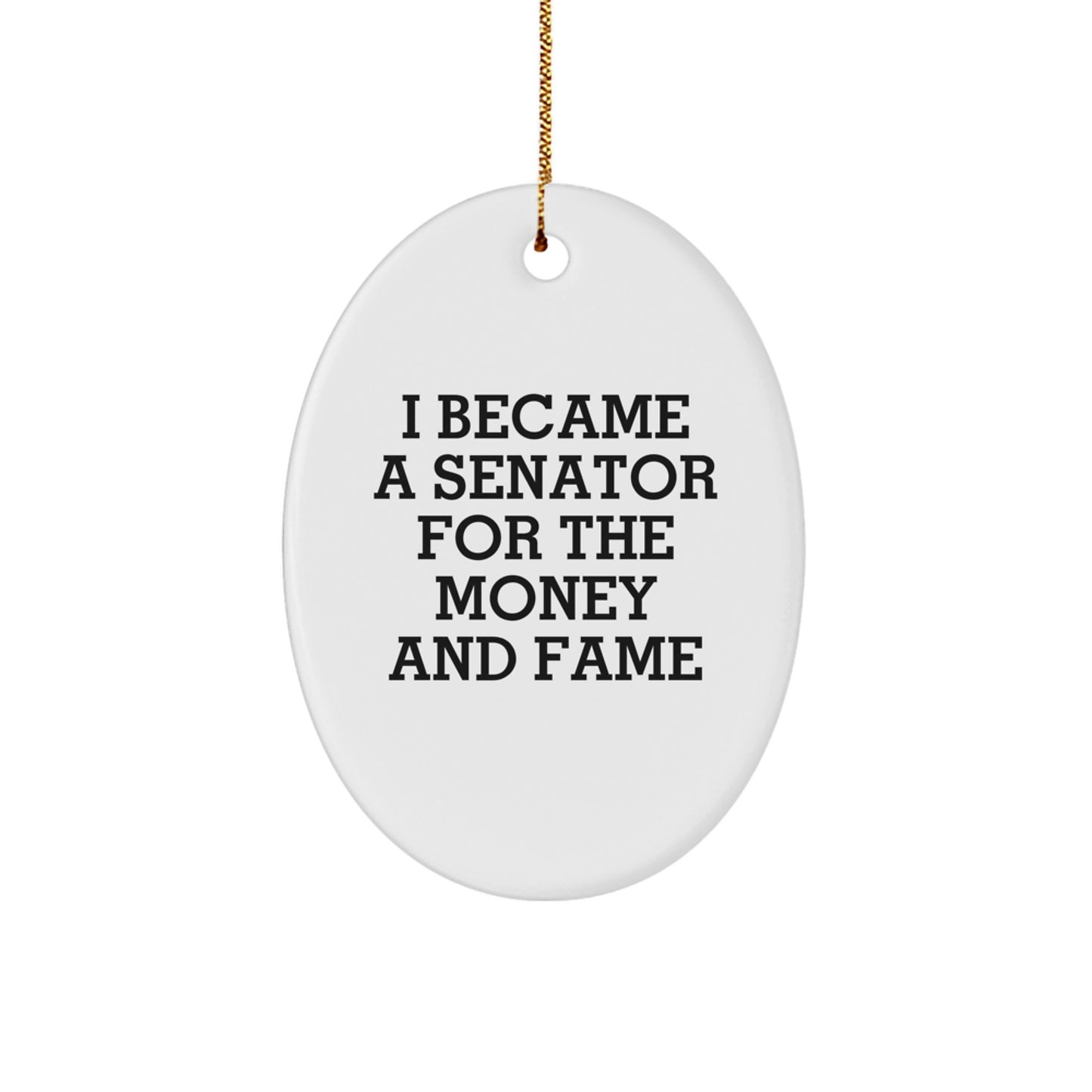 Funny Senator Oval Ornament Gifts for Men, Senator Christmas Unique Gifts from Friends, Oval Shaped Ornament with I Became A Senator For The Money And 'Fame' Quote - Image 1