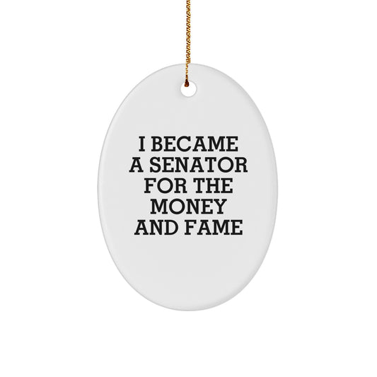Funny Senator Oval Ornament Gifts for Men, Senator Christmas Unique Gifts from Friends, Oval Shaped Ornament with I Became A Senator For The Money And 'Fame' Quote - Image 1