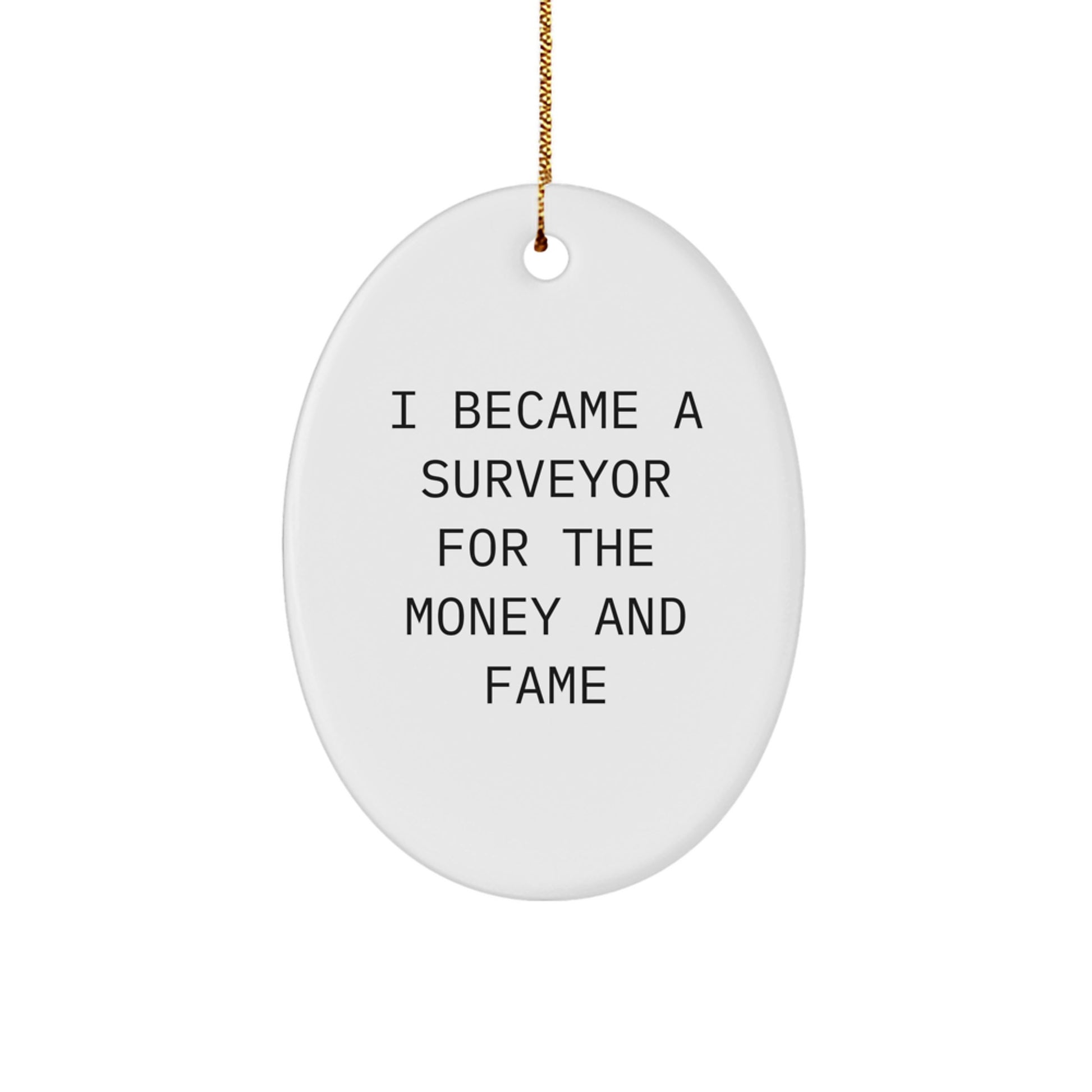 Funny Surveyor Gifts for Men - Oval Ornament 'I Became A Surveyor For The Money And Fame' Christmas Unique Gifts from Friends - Image 1