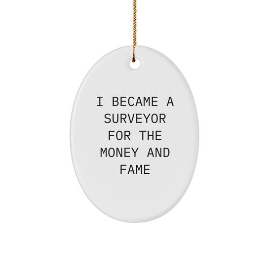 Funny Surveyor Gifts for Men - Oval Ornament 'I Became A Surveyor For The Money And Fame' Christmas Unique Gifts from Friends - Image 1