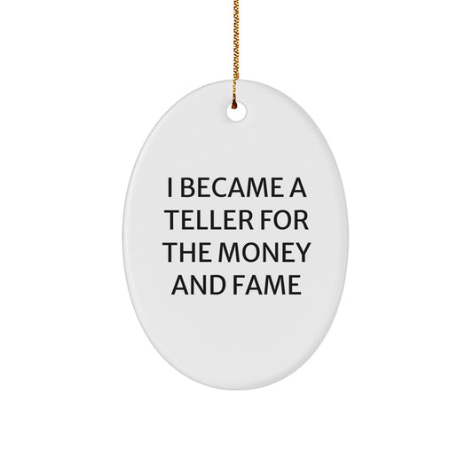 Funny Teller Gifts from Friends, Christmas Unique Gifts for Teller, Oval Ornament with 'I Became A Teller For The Money And Fame' Quote - Image 1