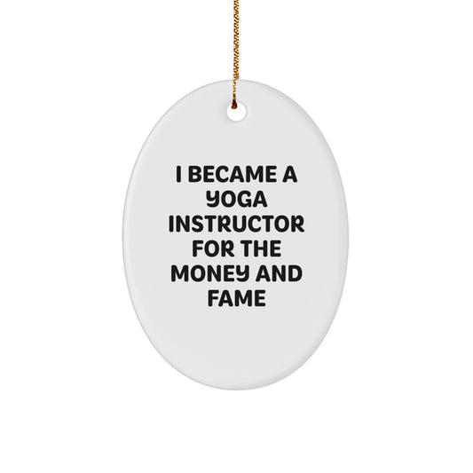 Funny Yoga Instructor Gifts from Friends for Men - Oval Ornament with I Became A Yoga Instructor For The Money And Fame, Holiday Unique Gifts - Image 1