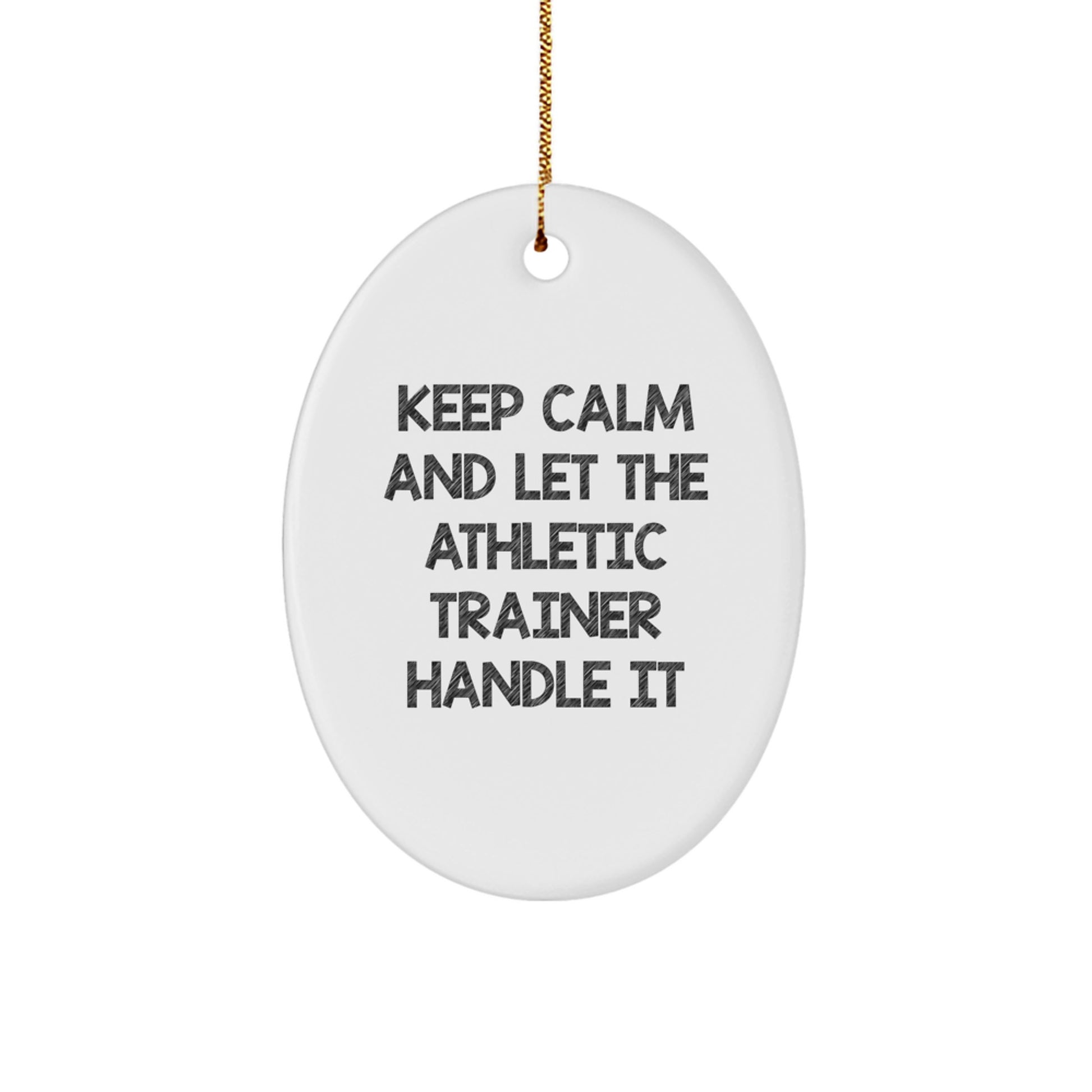 Funny Athletic Trainer Oval Ornament Gifts from Friends for Men - Keep Calm And Let The Athletic Trainer Handle It - Image 1