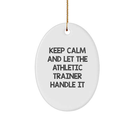 Funny Athletic Trainer Oval Ornament Gifts from Friends for Men - Keep Calm And Let The Athletic Trainer Handle It - Image 1