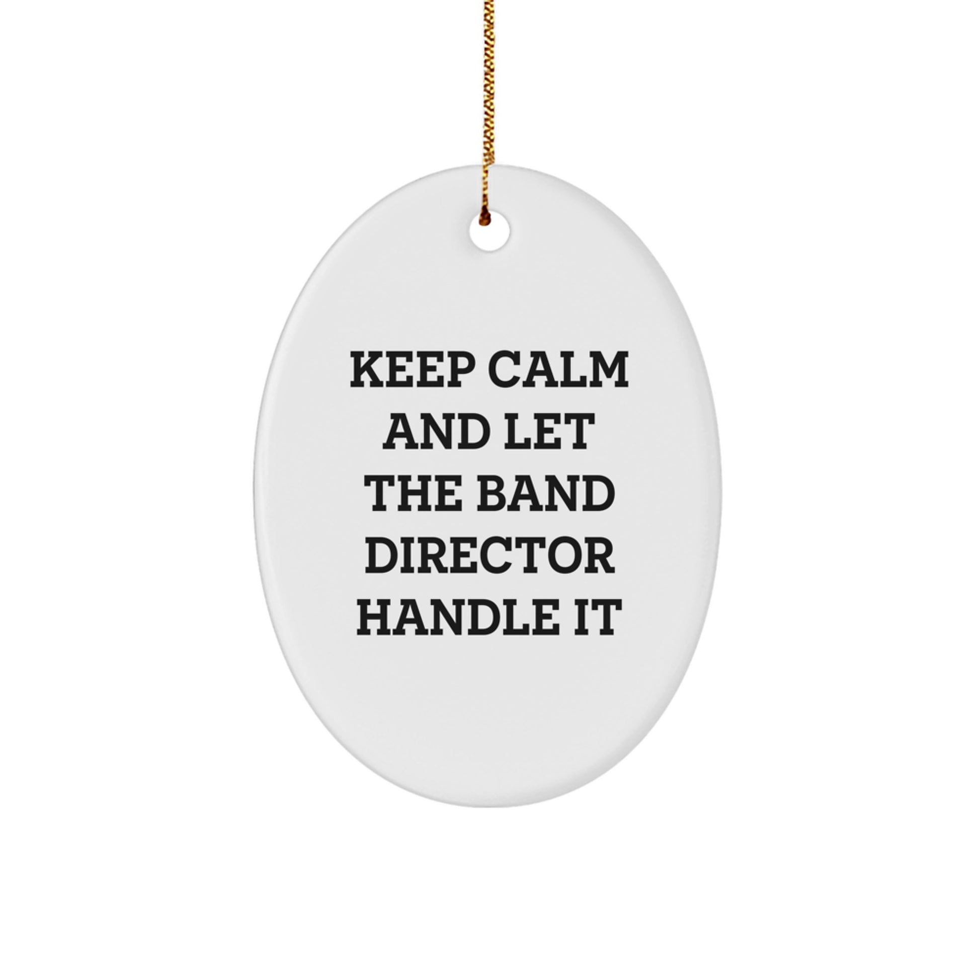 Funny Band Director Gifts for Men - Oval Ornament - Keep Calm And Let The Band Director Handle It, Christmas Unique Gifts from Friends - Image 1