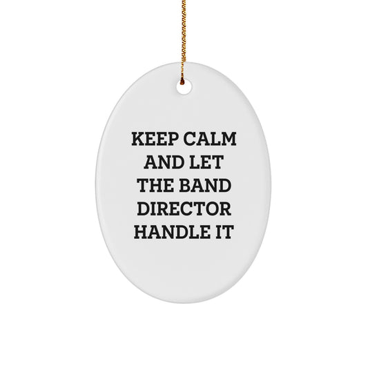 Funny Band Director Gifts for Men - Oval Ornament - Keep Calm And Let The Band Director Handle It, Christmas Unique Gifts from Friends - Image 1