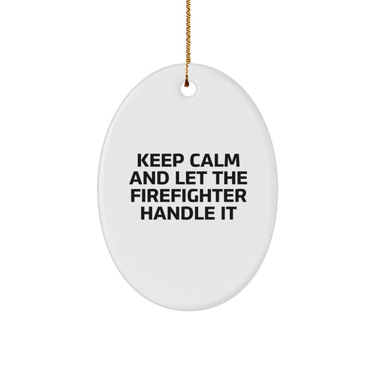 Funny Firefighter Gifts for Men - Oval Ornament with 'Keep Calm And Let The Firefighter Handle It' Quote, Christmas Unique Gifts from Friends and Family - Image 1