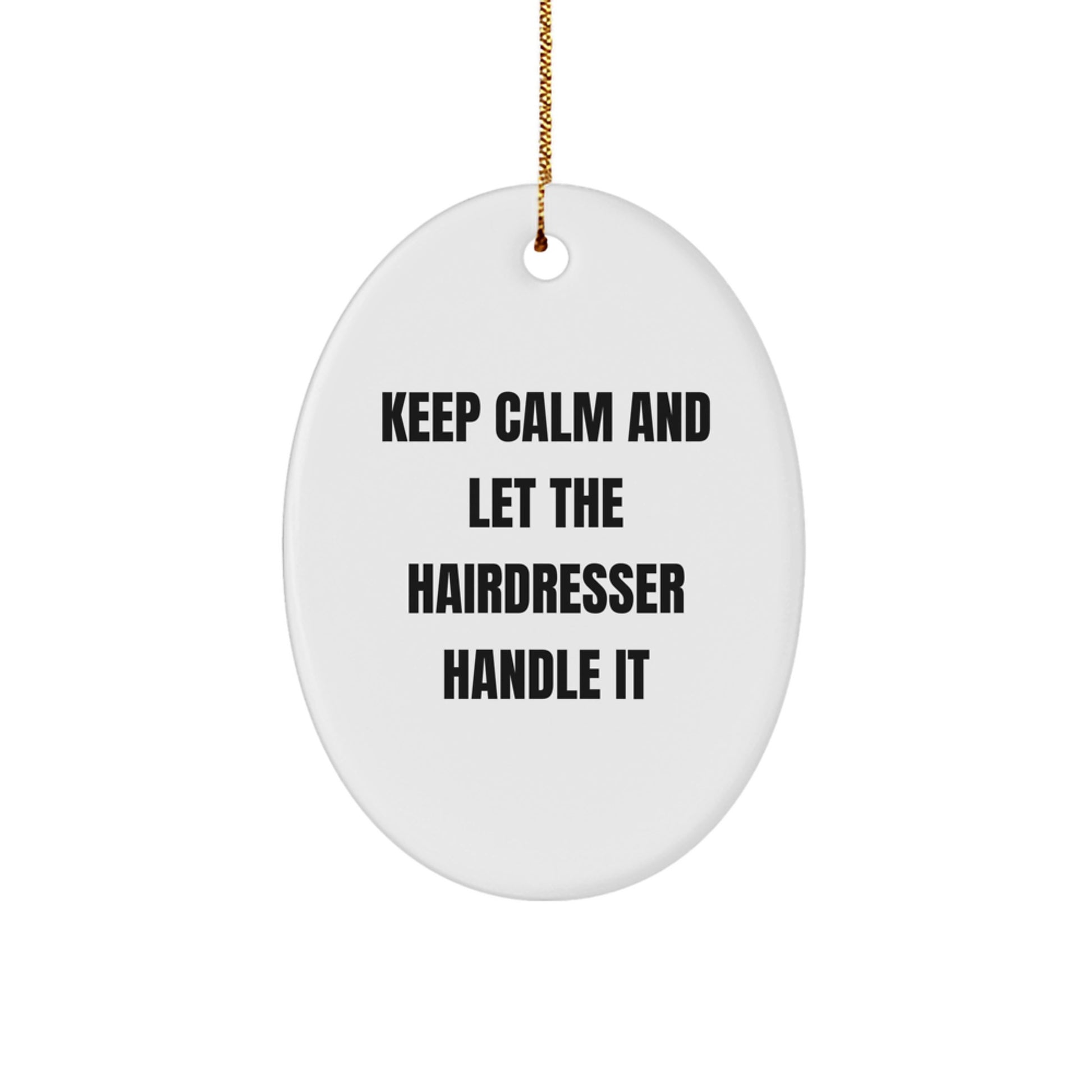 Funny Hairdresser Oval Ornament Gifts from Friends for Christmas - Keep Calm And Let The Hairdresser Handle It - Image 1