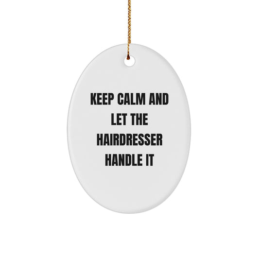Funny Hairdresser Oval Ornament Gifts from Friends for Christmas - Keep Calm And Let The Hairdresser Handle It - Image 1