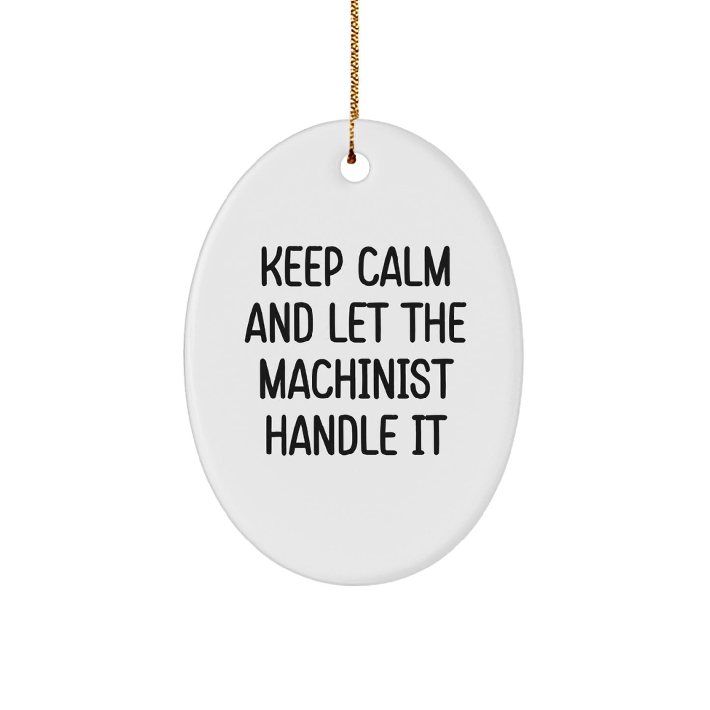 Funny Machinist Oval Ornament Gifts from Friends, Christmas Unique Gifts for Machinist, Oval Ornament Keepsake with 'Keep Calm And Let The Machinist Handle It' Quote - Image 1