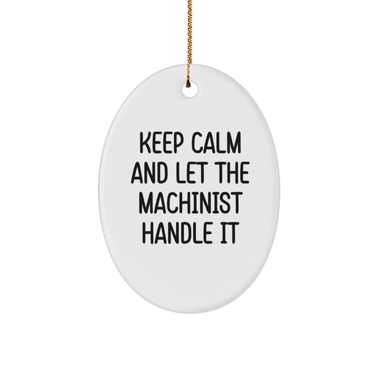 Funny Machinist Oval Ornament Gifts from Friends, Christmas Unique Gifts for Machinist, Oval Ornament Keepsake with 'Keep Calm And Let The Machinist Handle It' Quote - Image 1