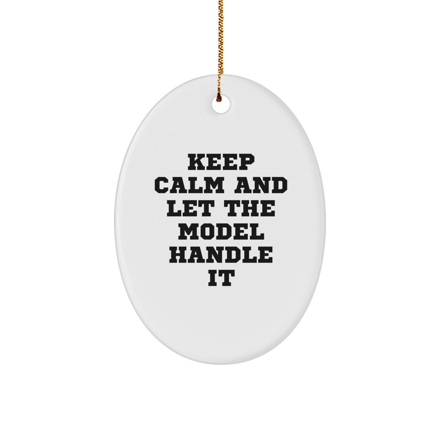 Funny Model Gifts for Friends and Family - Keep Calm And Let The Model Handle It Oval Ornament, Model Christmas Unique Gifts from Women, for Model Enthusiasts - Image 1