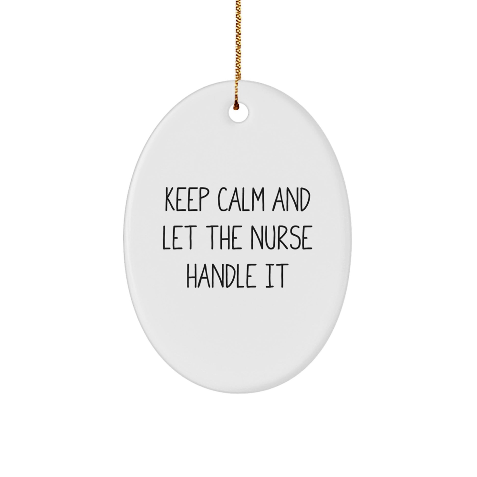 Funny Nurse Oval Ornament Gifts from Men to Nurse Friends - Keep Calm And Let The Nurse Handle It - Image 1