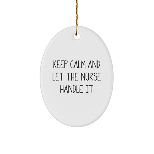 Funny Nurse Oval Ornament Gifts from Men to Nurse Friends - Keep Calm And Let The Nurse Handle It - Image 1