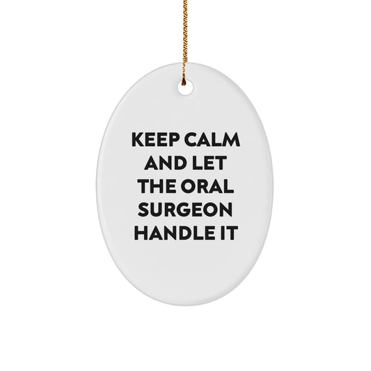 Funny Oral Surgeon Gifts from Friends for Christmas Unique Oval Ornament, 'Keep Calm And Let The Oral Surgeon Handle It' Quote - Image 1