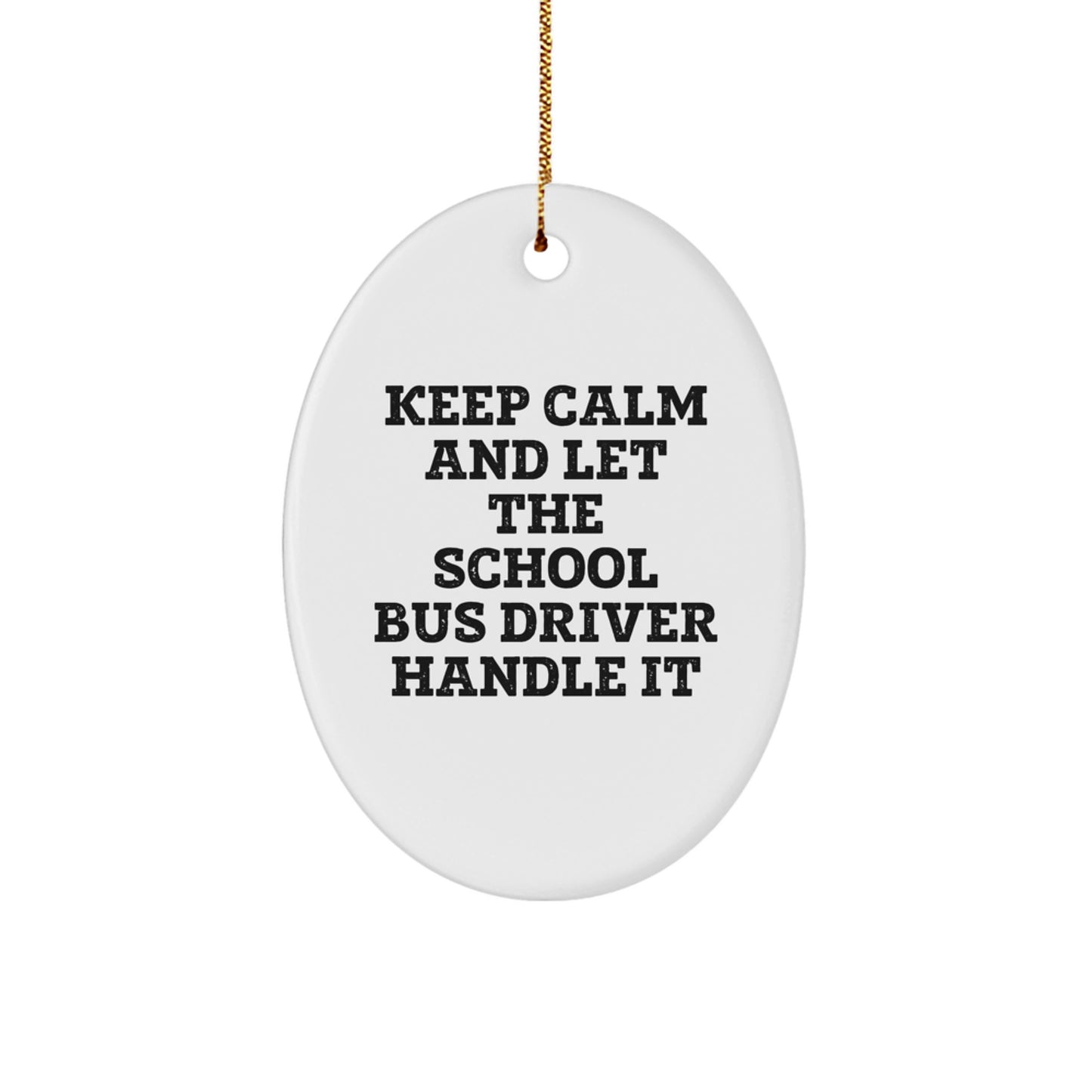 Funny School Bus Driver Gifts from Friends Christmas Oval Ornament, Keep Calm And Let The School Bus Driver Handle It, Perfect for School Bus Driver Family, Coworkers, or Friends - Image 1