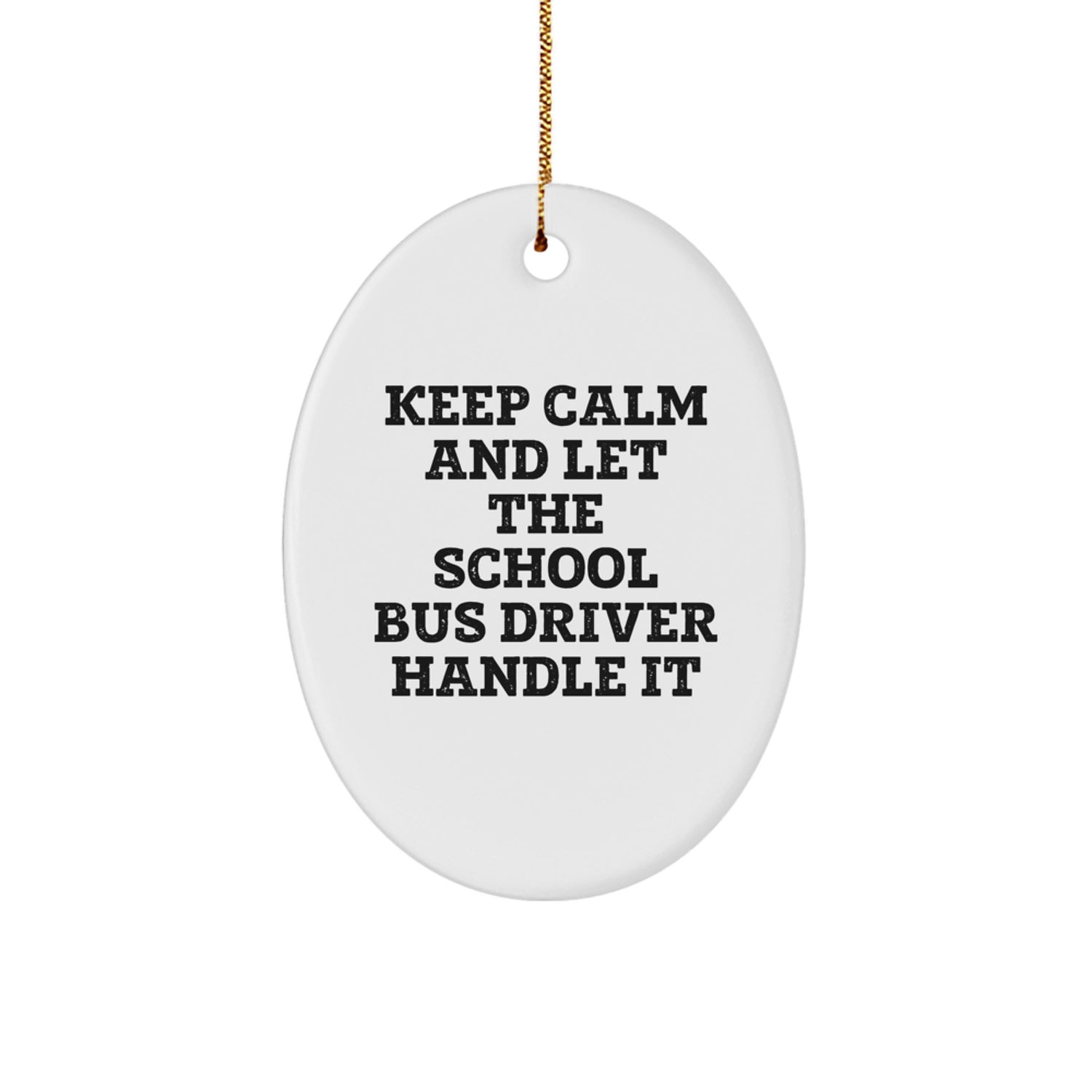 Funny School Bus Driver Gifts from Friends Christmas Oval Ornament, Keep Calm And Let The School Bus Driver Handle It, Perfect for School Bus Driver Family, Coworkers, or Friends - Image 1