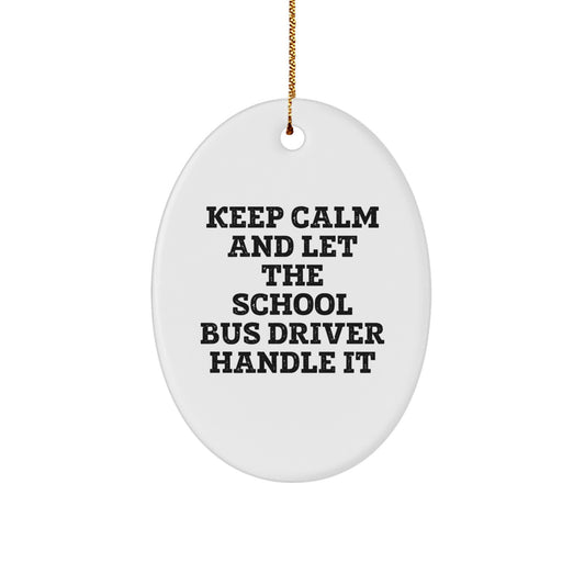 Funny School Bus Driver Gifts from Friends Christmas Oval Ornament, Keep Calm And Let The School Bus Driver Handle It, Perfect for School Bus Driver Family, Coworkers, or Friends - Image 1