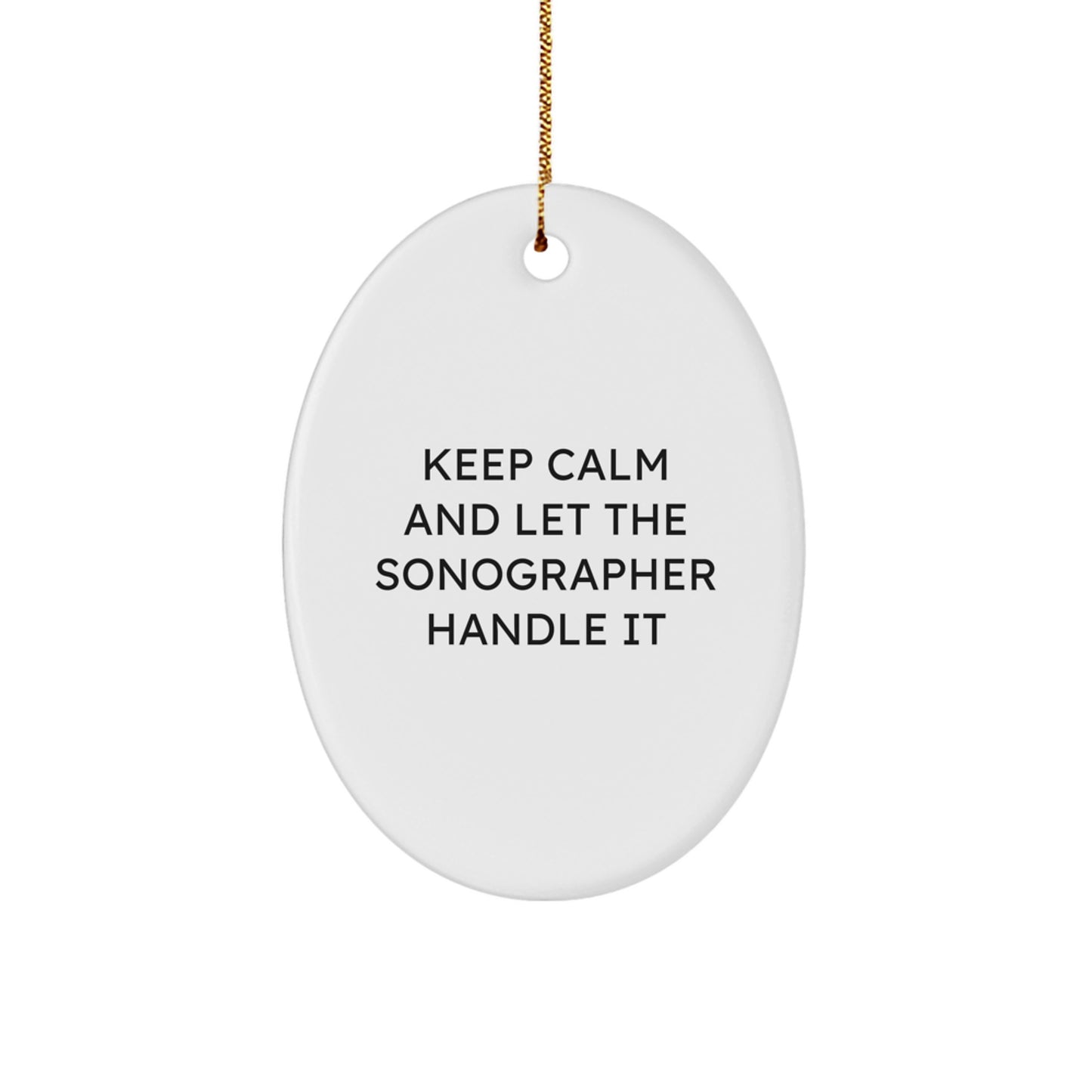 Funny Sonographer Gifts from Friends for Christmas Unique Presents Oval Ornament Keep Calm And Let The Sonographer Handle It - Image 1
