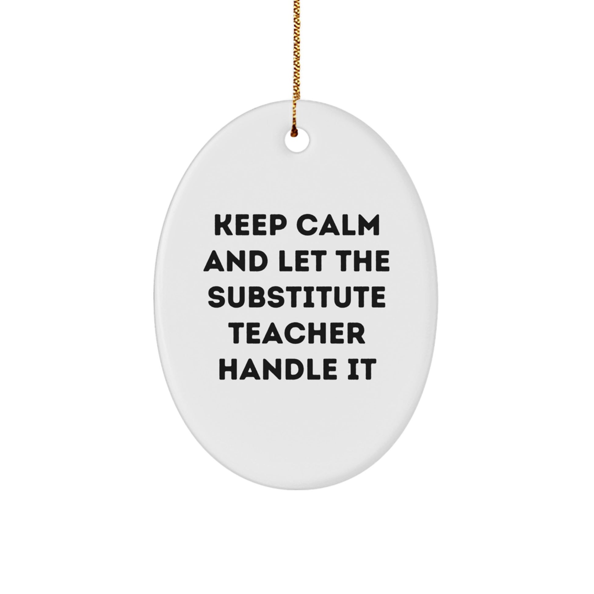 Funny Substitute Teacher Oval Ornament, Gifts from Women for Substitute Teacher, Inspirational Keep Calm and Let the Substitute Teacher Handle It, Oval Christmas Unique Gifts for Men - Image 1