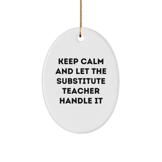 Funny Substitute Teacher Oval Ornament, Gifts from Women for Substitute Teacher, Inspirational Keep Calm and Let the Substitute Teacher Handle It, Oval Christmas Unique Gifts for Men - Image 1