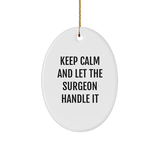 Funny Christmas Unique Gifts from Friends for Surgeon - Oval Ornament Keep Calm And Let The Surgeon Handle It - Image 1