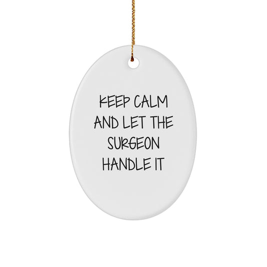 Funny Surgeon Gifts from Friends - Oval Ornament for Christmas Decorations - Keep Calm And Let The Surgeon Handle It Inspirational Quote - Image 1