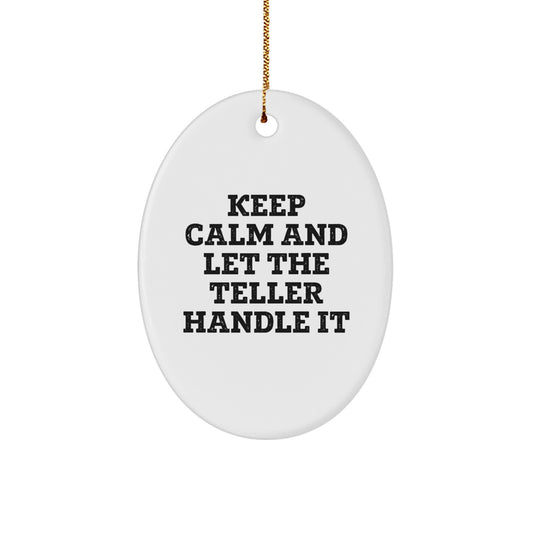 Funny Teller Gifts for Men, Women, or Friends, Oval Ornament, Keep Calm And Let The Teller Handle It Quote, Christmas Unique Gift - Image 1