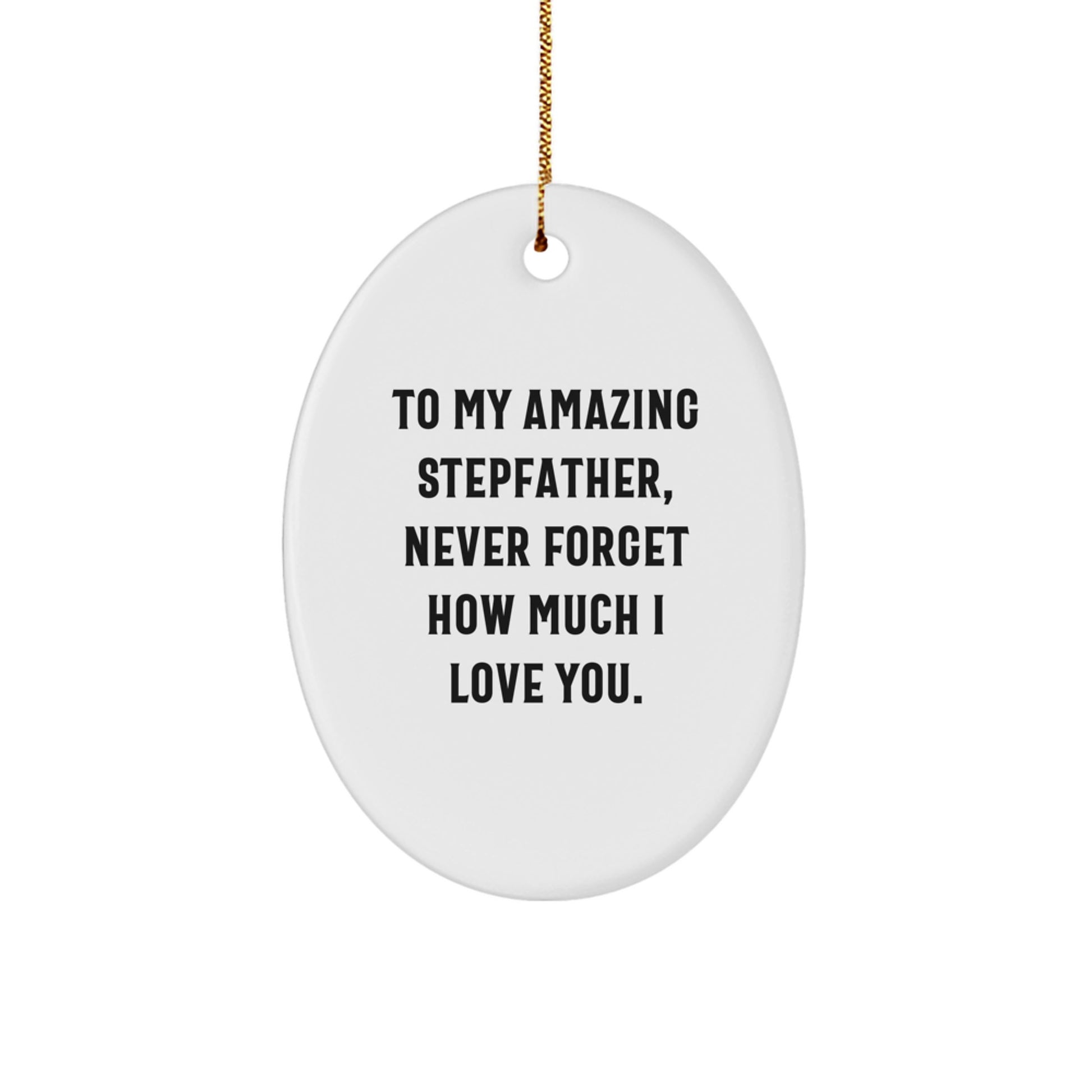 Funny Stepfather Gifts for Him, To My Amazing Stepfather Never Forget How Much I Love You Christmas Decoration Oval Ornament Gifts from Family - Image 1