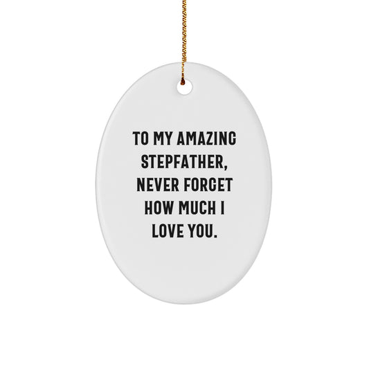 Funny Stepfather Gifts for Him, To My Amazing Stepfather Never Forget How Much I Love You Christmas Decoration Oval Ornament Gifts from Family - Image 1