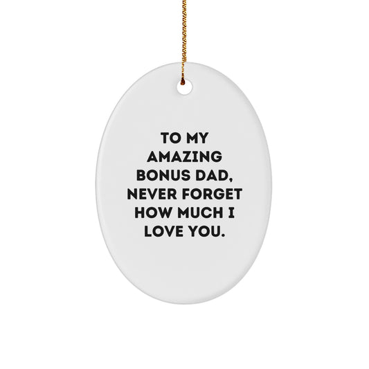 Funny and Cute Bonus Dad Gifts, Oval Ornament for Christmas Unique Gifts from Family to My Amazing Bonus Dad, Never Forget How Much I Love You. - Image 1